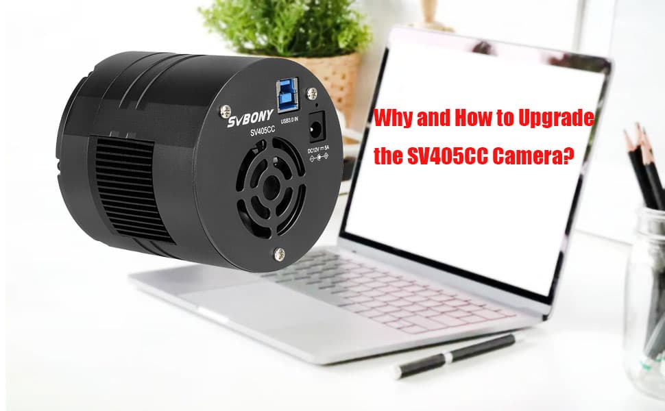Why and How to Upgrade the SV405CC Camera?